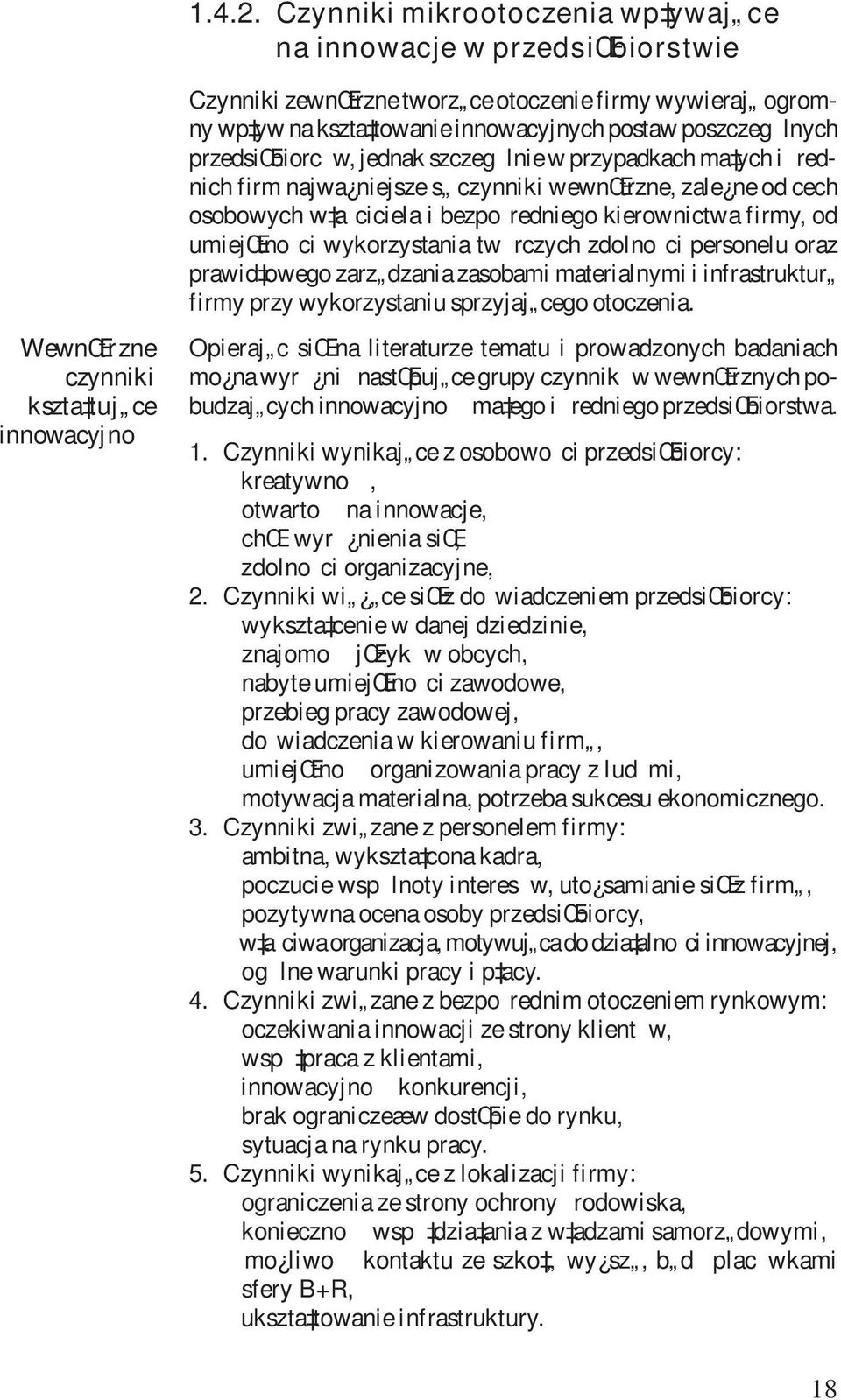 innowacyjnych postaw poszczeg lnych przedsiœbiorc w, jednak szczeg lnie w przypadkach ma ych i rednich firm najwa niejsze s czynniki wewnœtrzne, zale ne od cech osobowych w aciciela i bezporedniego