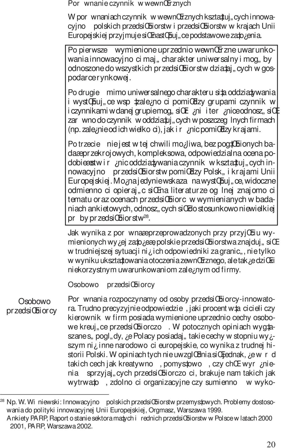 Po pierwsze wymienione uprzednio wewnœtrzne uwarunkowania innowacyjnoci maj charakter uniwersalny i mog by odnoszone do wszystkich przedsiœbiorstw dzia aj cych w gospodarce rynkowej.