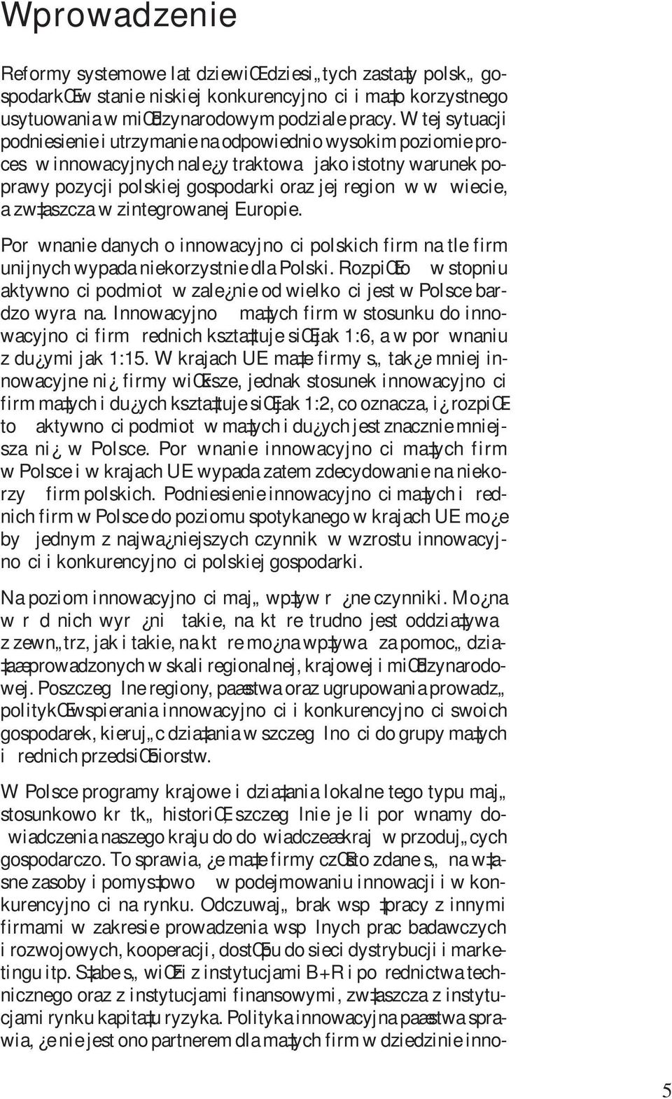 zw aszcza w zintegrowanej Europie. Por wnanie danych o innowacyjnoci polskich firm na tle firm unijnych wypada niekorzystnie dla Polski.