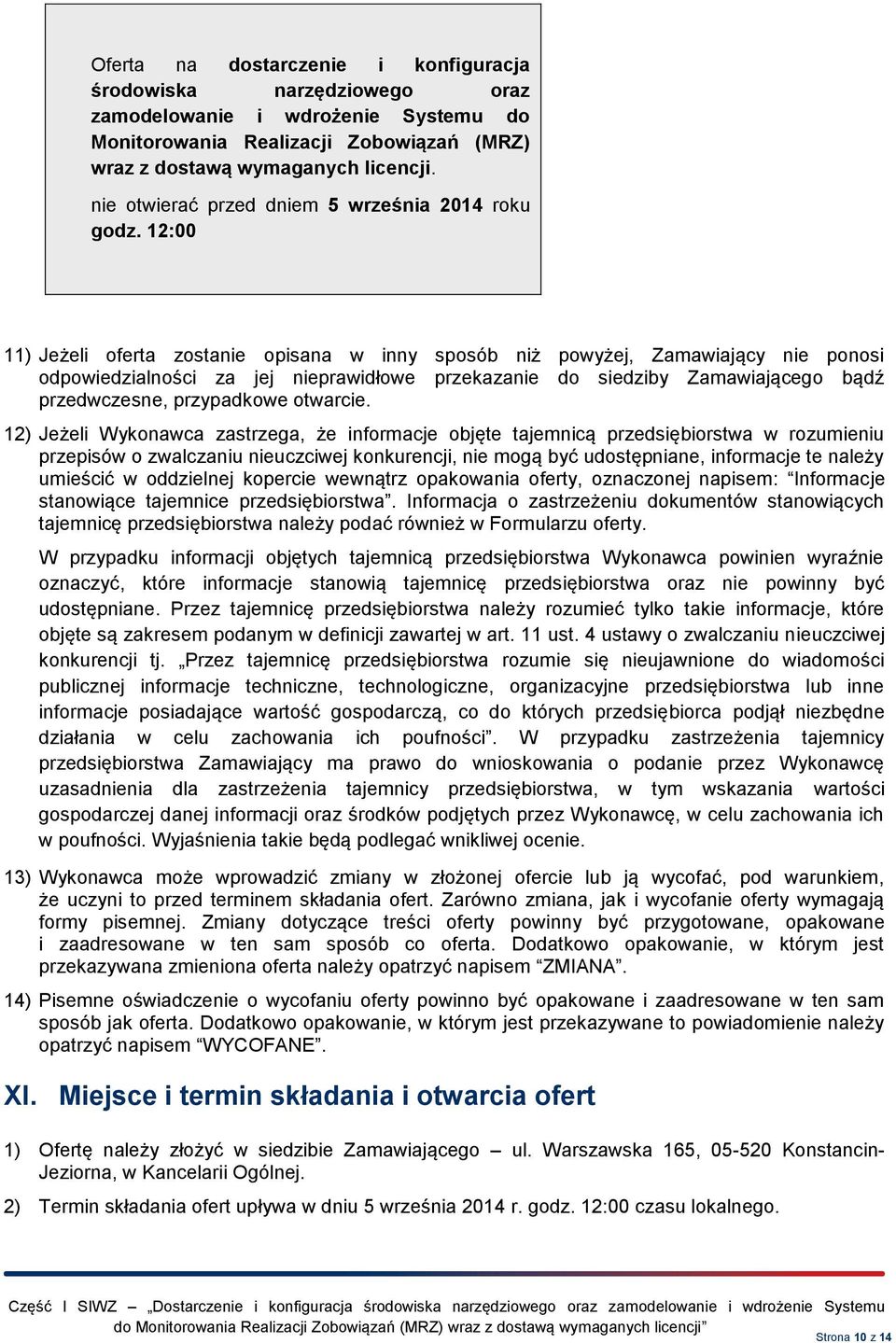 12:00 11) Jeżeli oferta zostanie opisana w inny sposób niż powyżej, Zamawiający nie ponosi odpowiedzialności za jej nieprawidłowe przekazanie do siedziby Zamawiającego bądź przedwczesne, przypadkowe