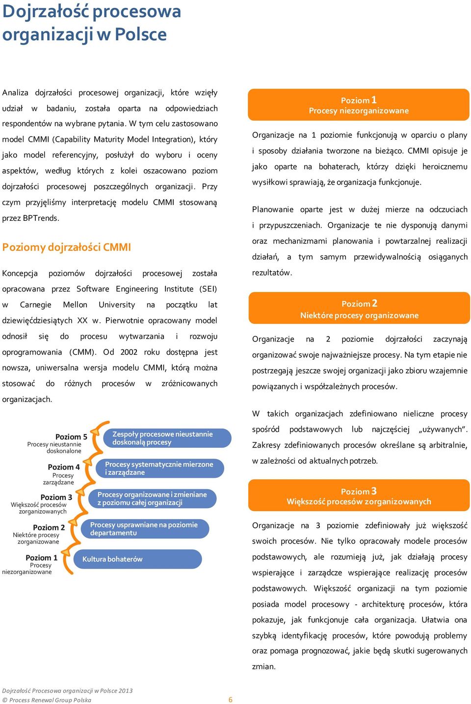 procesowej poszczególnych organizacji. Przy czym przyjęliśmy interpretację modelu CMMI stosowaną przez BPTrends.