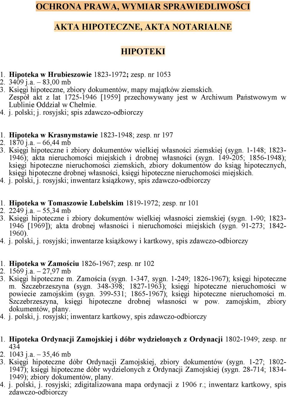 rosyjski; spis zdawczo-odbiorczy 1. Hipoteka w Krasnymstawie 1823-1948; zesp. nr 197 2. 1870 j.a. 66,44 mb 3. Księgi hipoteczne i zbiory dokumentów wielkiej własności ziemskiej (sygn.