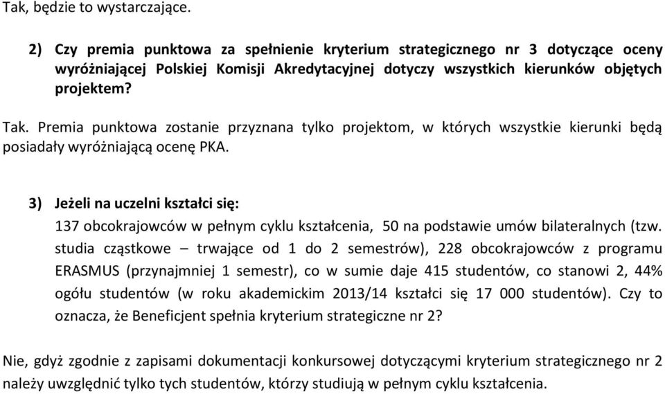 Premia punktowa zostanie przyznana tylko projektom, w których wszystkie kierunki będą posiadały wyróżniającą ocenę PKA.