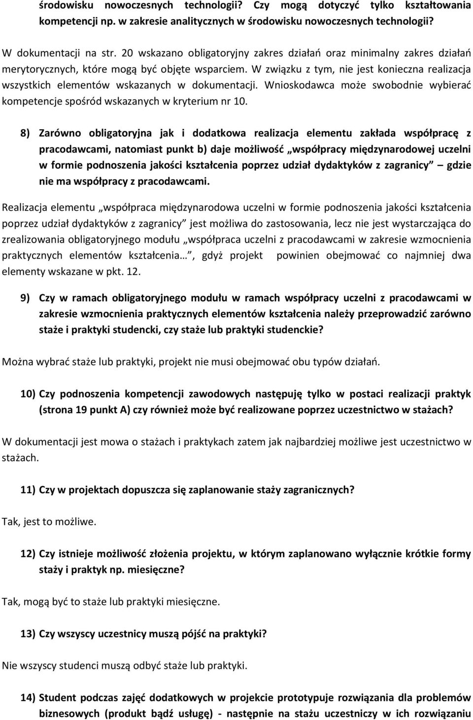 W związku z tym, nie jest konieczna realizacja wszystkich elementów wskazanych w dokumentacji. Wnioskodawca może swobodnie wybierać kompetencje spośród wskazanych w kryterium nr 10.