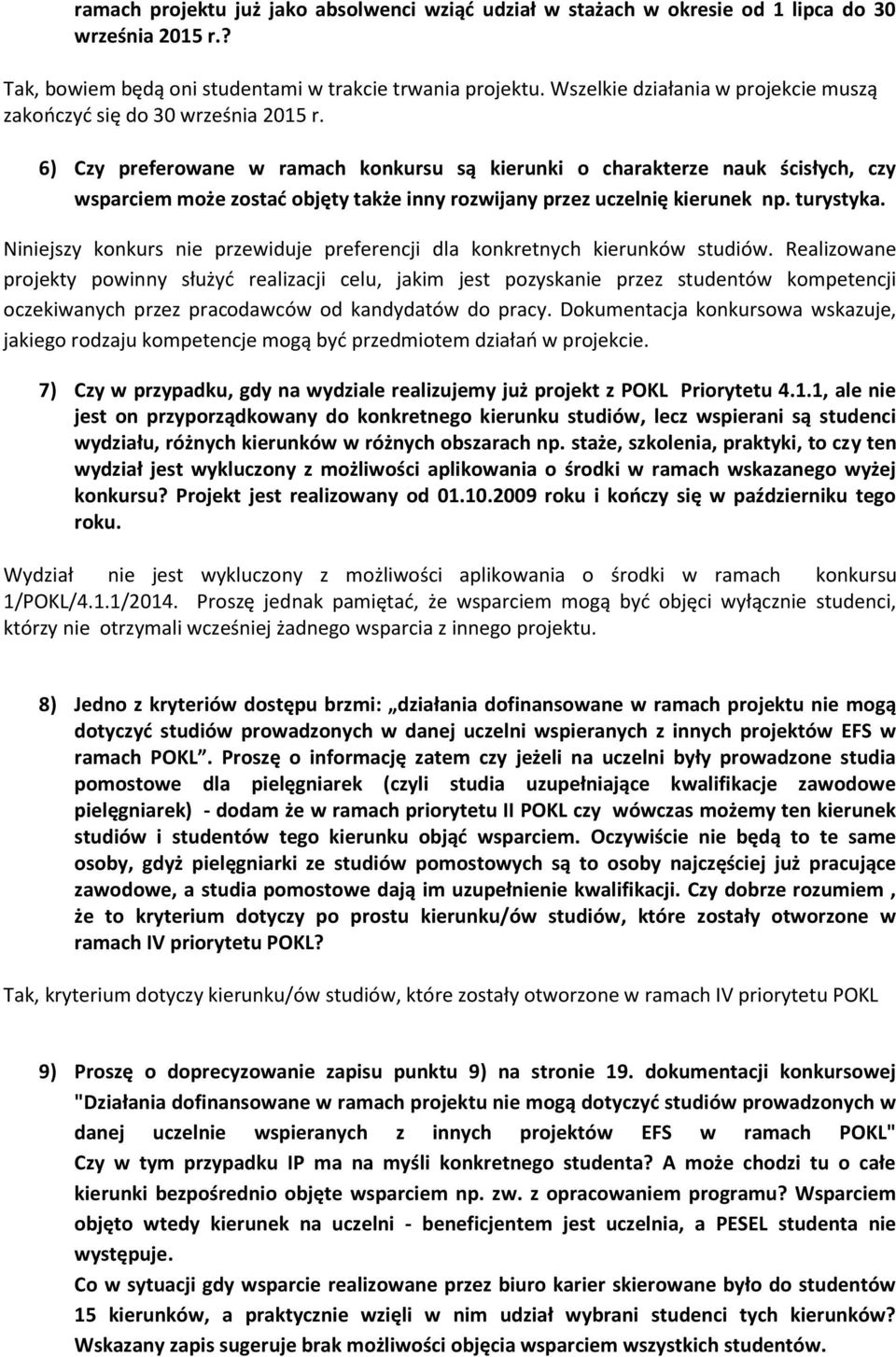 6) Czy preferowane w ramach konkursu są kierunki o charakterze nauk ścisłych, czy wsparciem może zostać objęty także inny rozwijany przez uczelnię kierunek np. turystyka.