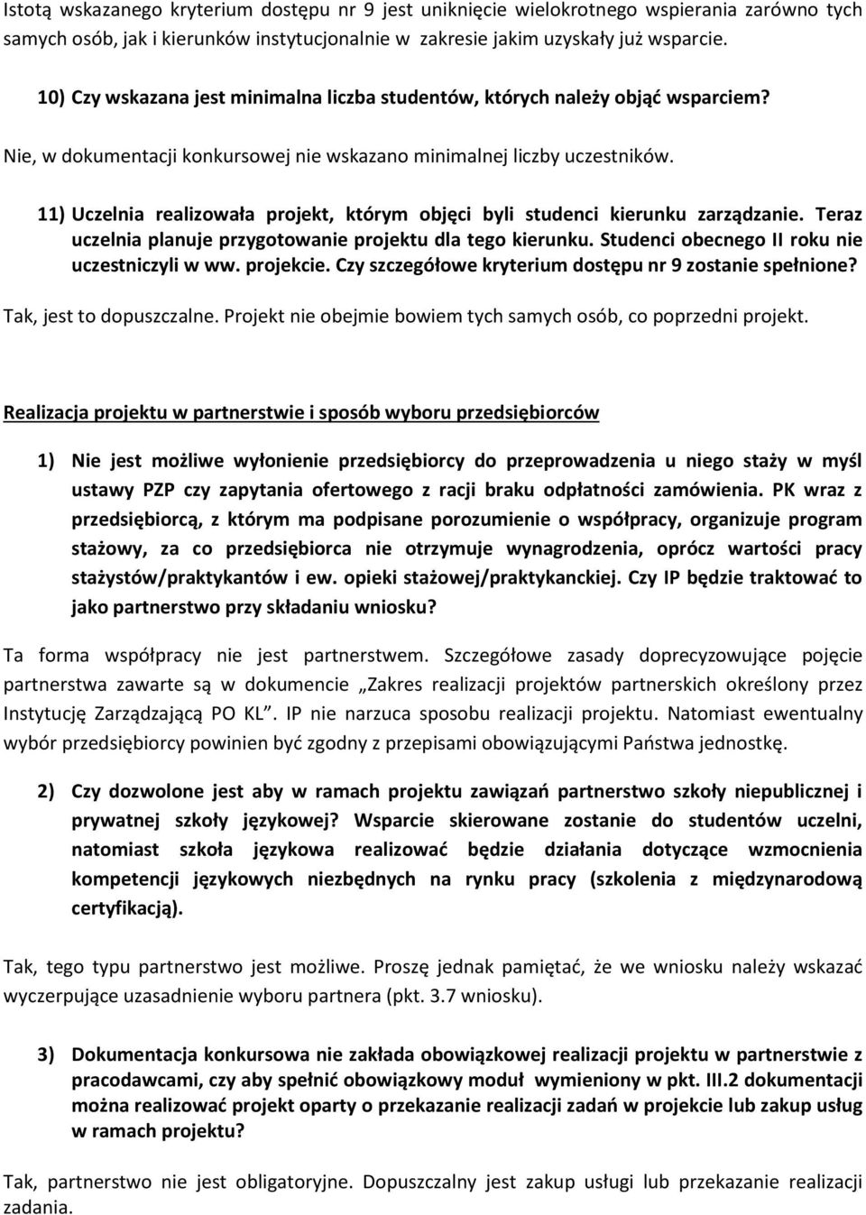 11) Uczelnia realizowała projekt, którym objęci byli studenci kierunku zarządzanie. Teraz uczelnia planuje przygotowanie projektu dla tego kierunku. Studenci obecnego II roku nie uczestniczyli w ww.