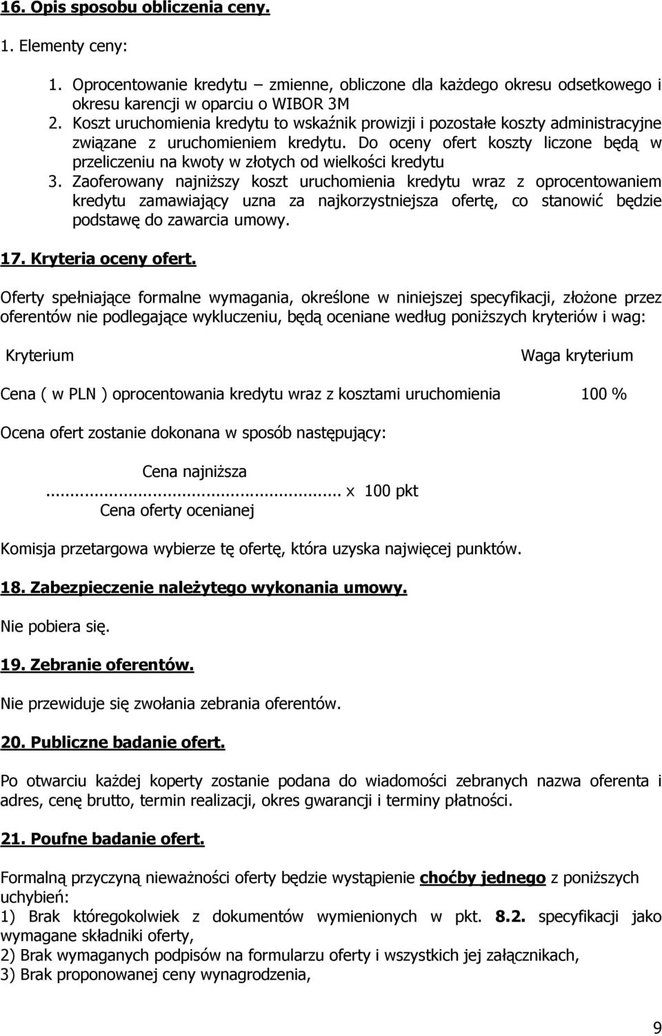 Do oceny ofert koszty liczone będą w przeliczeniu na kwoty w złotych od wielkości kredytu 3.