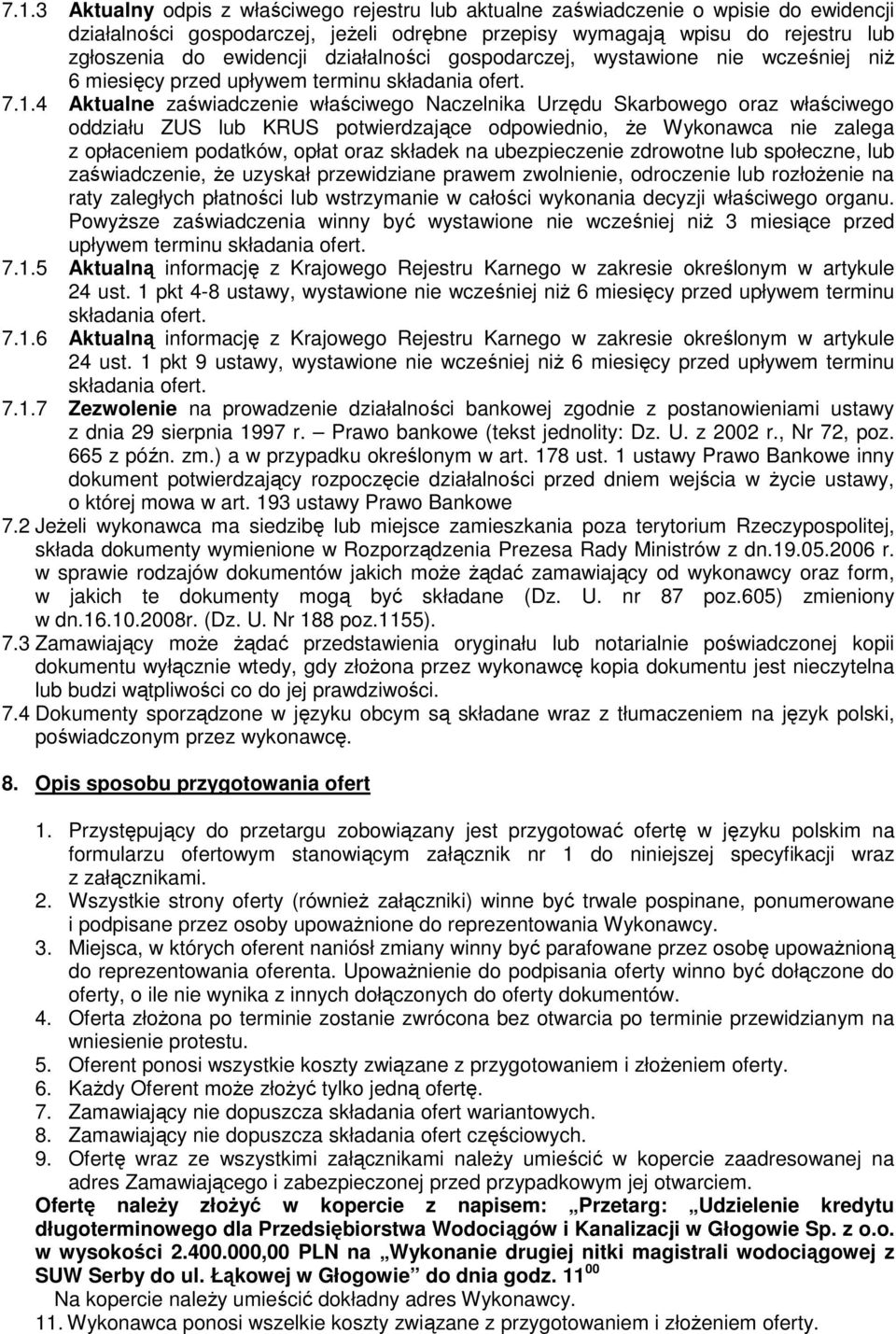 4 Aktualne zaświadczenie właściwego Naczelnika Urzędu Skarbowego oraz właściwego oddziału ZUS lub KRUS potwierdzające odpowiednio, Ŝe Wykonawca nie zalega z opłaceniem podatków, opłat oraz składek na