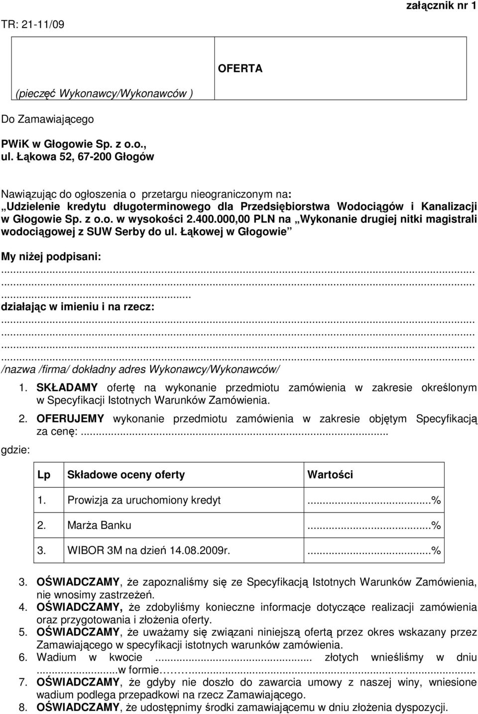 400.000,00 PLN na Wykonanie drugiej nitki magistrali wodociągowej z SUW Serby do ul. Łąkowej w Głogowie My niŝej podpisani:......... działając w imieniu i na rzecz:.