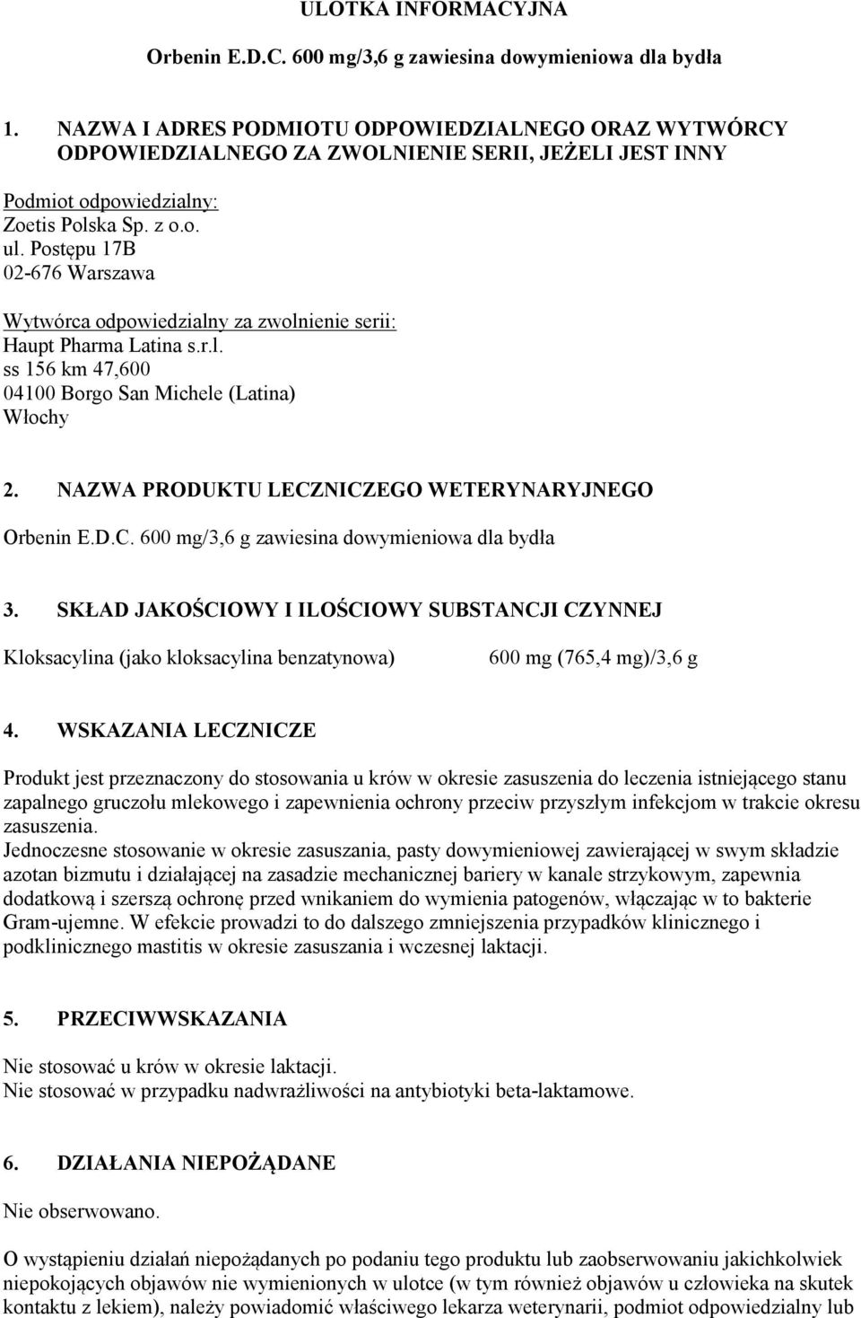 Postępu 17B 02-676 Warszawa Wytwórca odpowiedzialny za zwolnienie serii: Haupt Pharma Latina s.r.l. ss 156 km 47,600 04100 Borgo San Michele (Latina) Włochy 2.