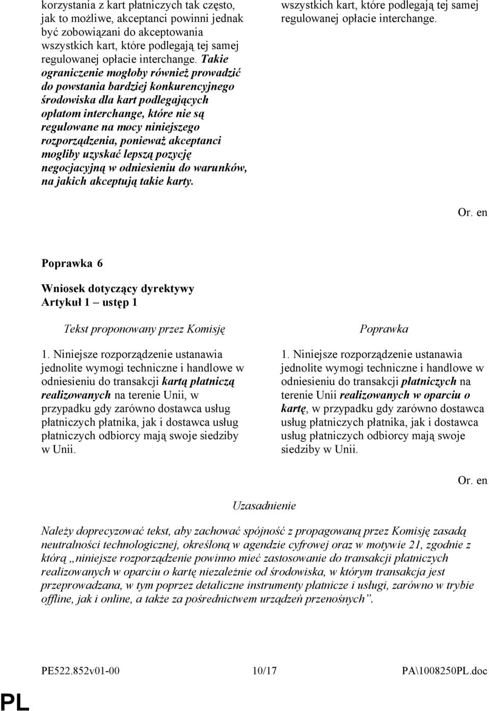 ponieważ akceptanci mogliby uzyskać lepszą pozycję negocjacyjną w odniesieniu do warunków, na jakich akceptują takie karty. wszystkich kart, które podlegają tej samej regulowanej opłacie interchange.