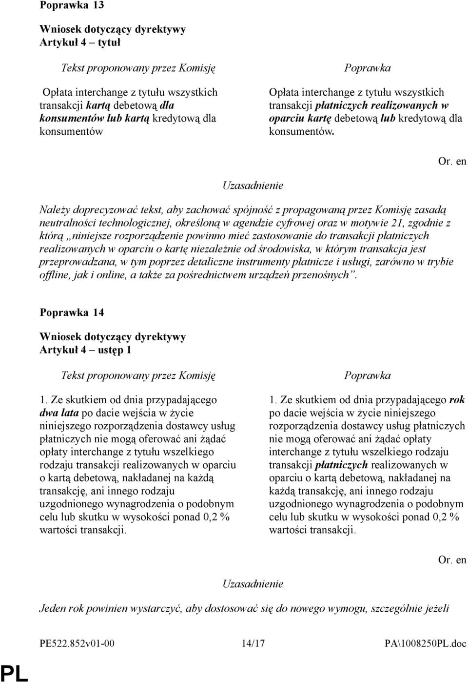 Należy doprecyzować tekst, aby zachować spójność z propagowaną przez Komisję zasadą neutralności technologicznej, określoną w agendzie cyfrowej oraz w motywie 21, zgodnie z którą niniejsze