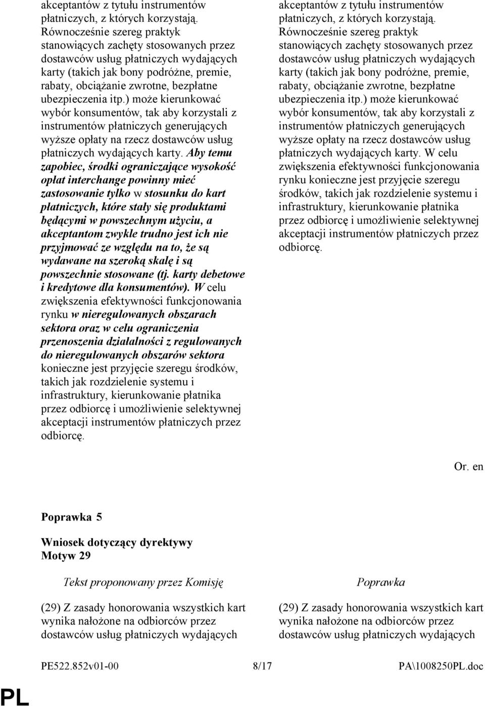 itp.) może kierunkować wybór konsumentów, tak aby korzystali z instrumentów płatniczych generujących wyższe opłaty na rzecz dostawców usług płatniczych wydających karty.