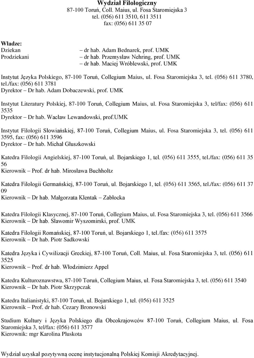 Adam Dobaczewski, prof. UMK Instytut Literatury Polskiej, 87-100 Toruń, Collegium Maius, ul. Fosa Staromiejska 3, tel/fax: (056) 611 3535 Dyrektor Dr hab. Wacław Lewandowski, prof.