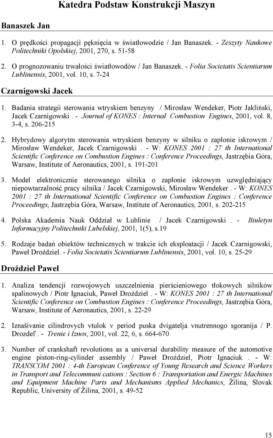 Badania strategii sterowania wtryskiem benzyny / Mirosław Wendeker, Piotr Jakliński, Jacek Czarnigowski. - Journal of KONES : Internal Combustion Engines, 2001, vol. 8, 3-4, s. 206-215 2.