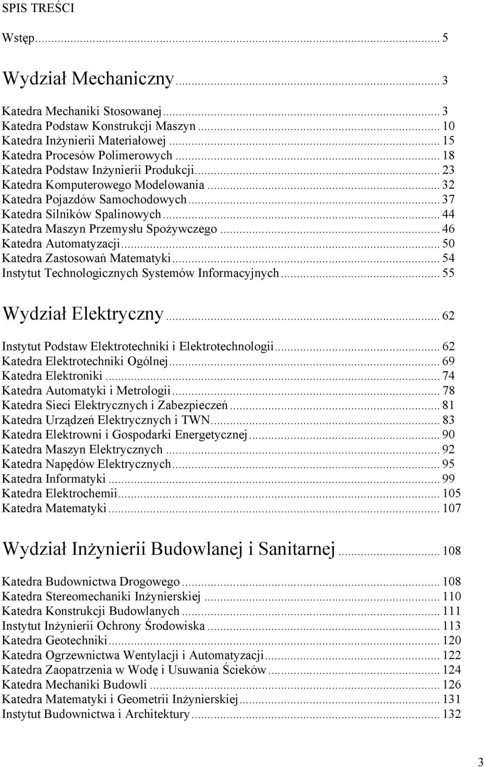 .. 46 Katedra Automatyzacji... 50 Katedra Zastosowań Matematyki... 54 Instytut Technologicznych Systemów Informacyjnych... 55 Wydział Elektryczny.