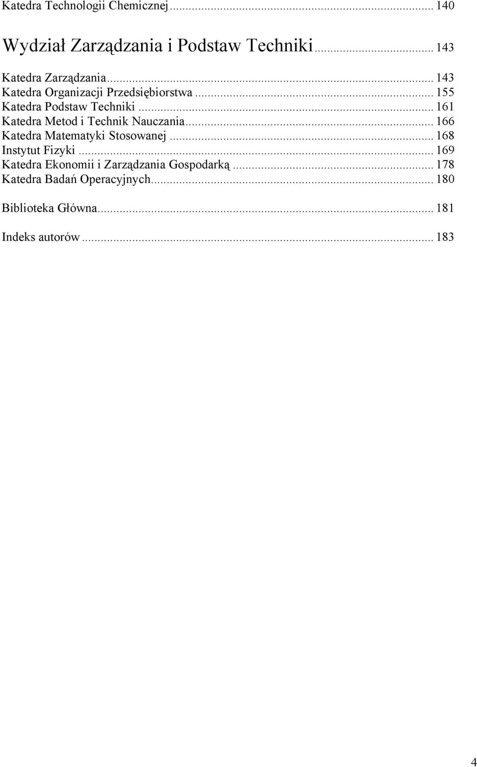 .. 161 Katedra Metod i Technik Nauczania... 166 Katedra Matematyki Stosowanej... 168 Instytut Fizyki.