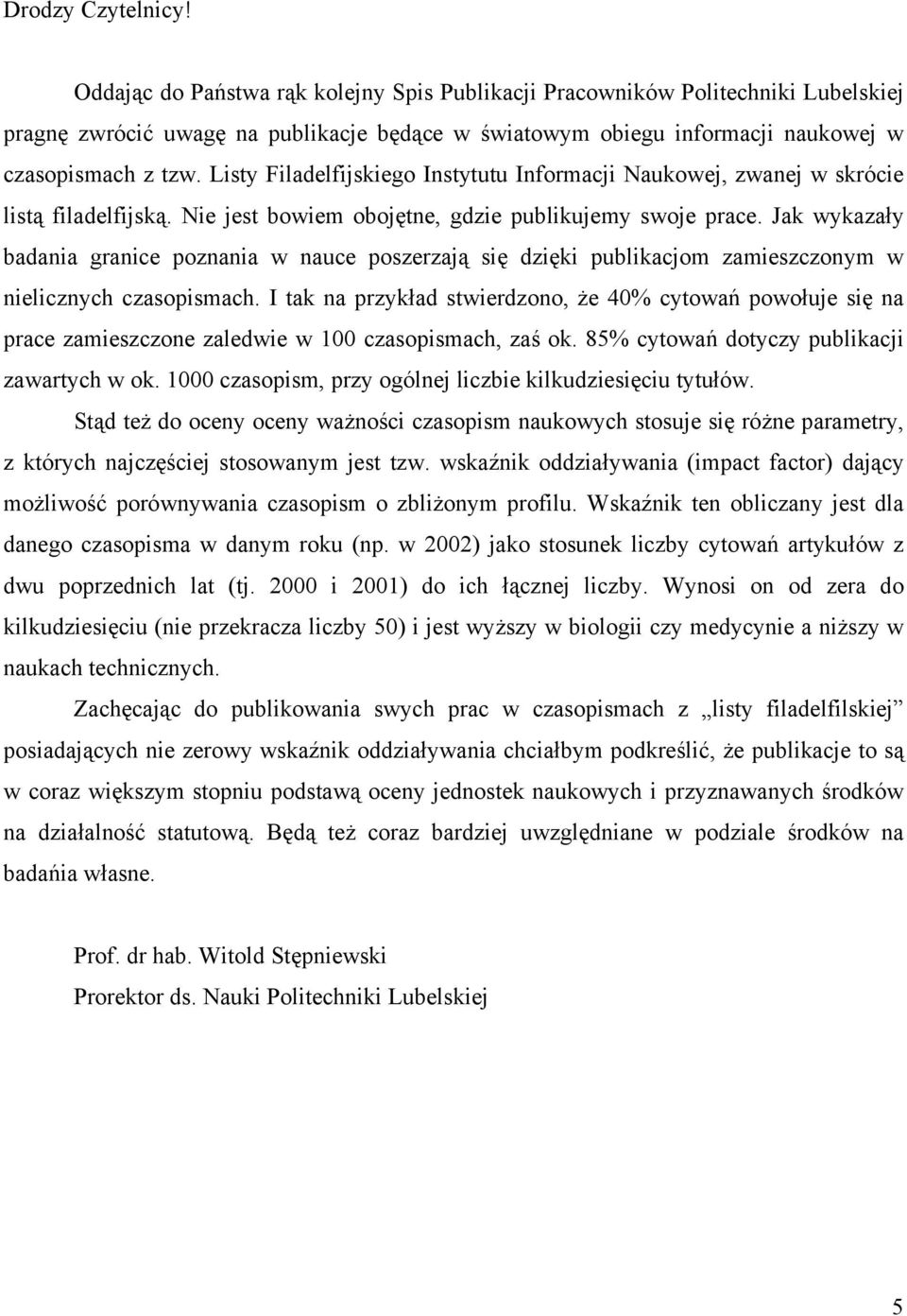 Listy Filadelfijskiego Instytutu Informacji Naukowej, zwanej w skrócie listą filadelfijską. Nie jest bowiem obojętne, gdzie publikujemy swoje prace.