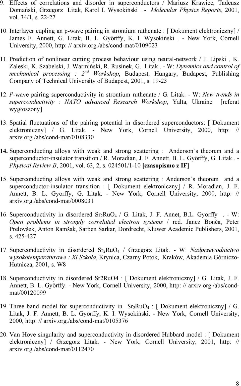 - New York, Cornell University, 2000, http: // arxiv.org./abs/cond-mat/0109023 11. Prediction of nonlinear cutting process behaviour using neural-network / J. Lipski, K. Zaleski, K. Szabelski, J.