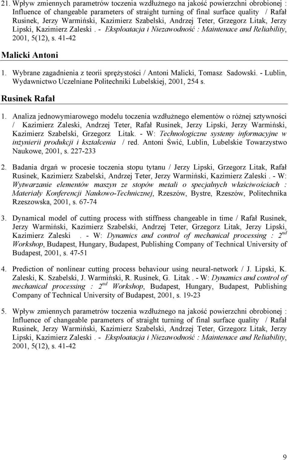 Wybrane zagadnienia z teorii sprężystości / Antoni Malicki, Tomasz Sadowski. - Lublin, Wydawnictwo Uczelniane Politechniki Lubelskiej, 2001, 254 s. Rusinek Rafał 1.