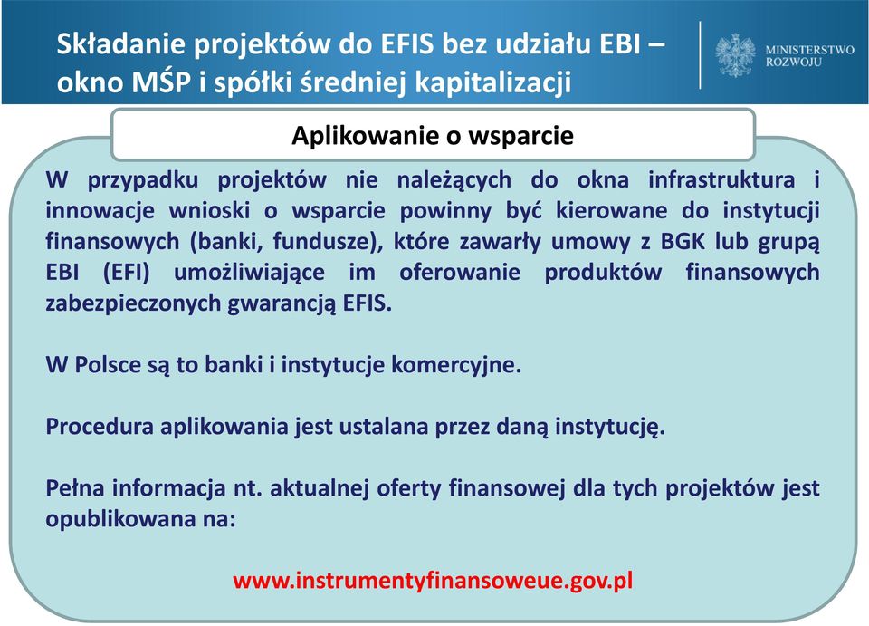 (EFI) umożliwiające im oferowanie produktów finansowych zabezpieczonych gwarancją EFIS. W Polsce są to banki i instytucje komercyjne.
