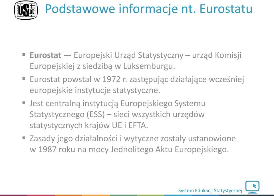 Eurostat powstał w 1972 r. zastępując działające wcześniej europejskie instytucje statystyczne.