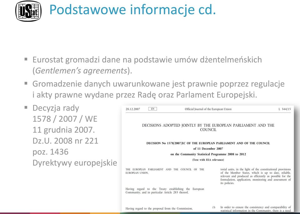 Gromadzenie danych uwarunkowane jest prawnie poprzez regulacje i akty prawne