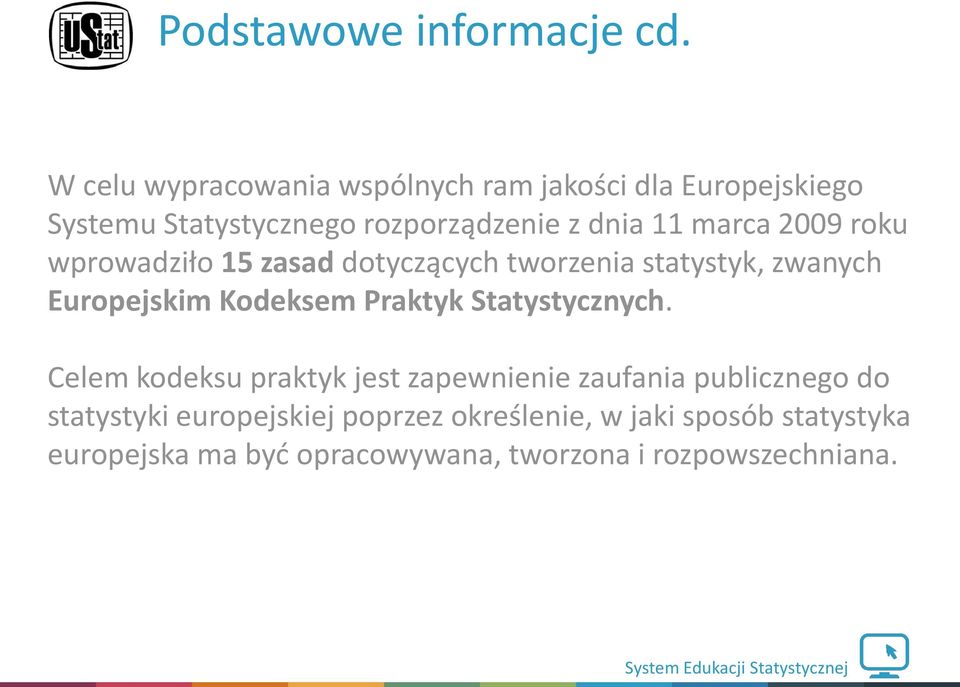 marca 2009 roku wprowadziło 15 zasad dotyczących tworzenia statystyk, zwanych Europejskim Kodeksem Praktyk