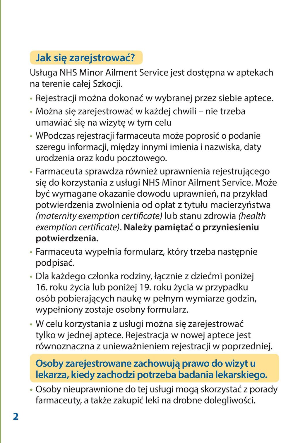 urodzenia oraz kodu pocztowego. Farmaceuta sprawdza również uprawnienia rejestrującego się do korzystania z usługi NHS Minor Ailment Service.