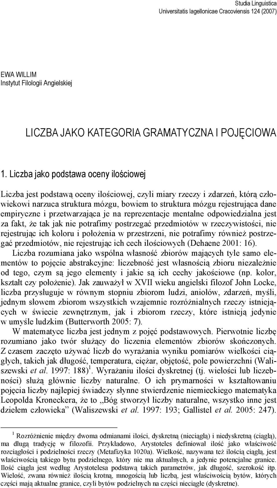 empiryczne i przetwarzająca je na reprezentacje mentalne odpowiedzialna jest za fakt, że tak jak nie potrafimy postrzegać przedmiotów w rzeczywistości, nie rejestrując ich koloru i położenia w