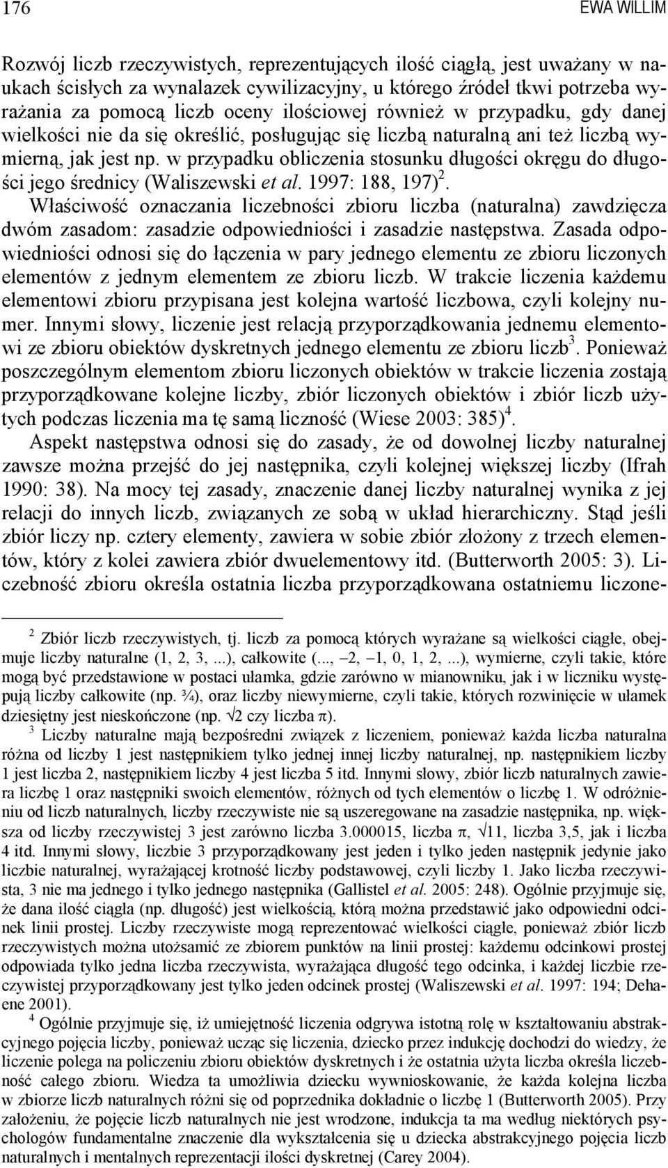 w przypadku obliczenia stosunku długości okręgu do długości jego średnicy (Waliszewski et al. 1997: 188, 197) 2.