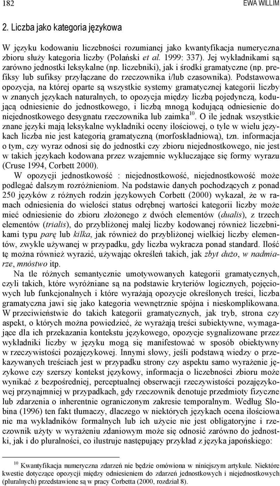 Podstawowa opozycja, na której oparte są wszystkie systemy gramatycznej kategorii liczby w znanych językach naturalnych, to opozycja między liczbą pojedynczą, kodującą odniesienie do jednostkowego, i