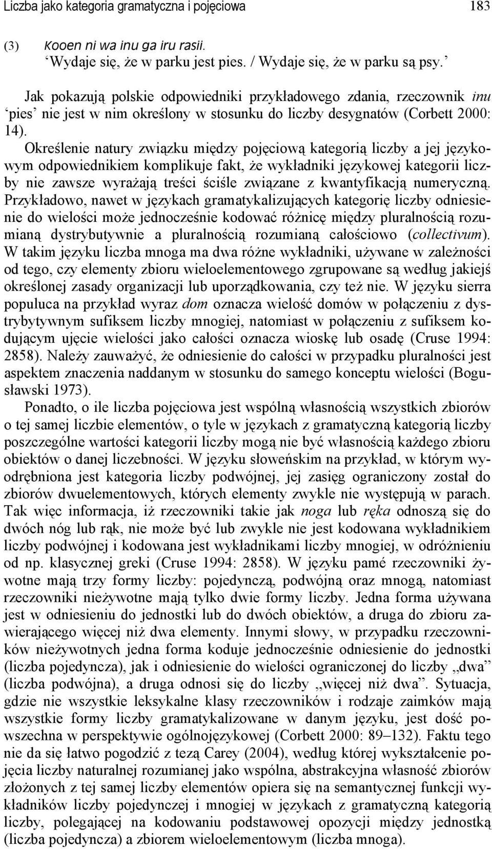 Określenie natury związku między pojęciową kategorią liczby a jej językowym odpowiednikiem komplikuje fakt, że wykładniki językowej kategorii liczby nie zawsze wyrażają treści ściśle związane z