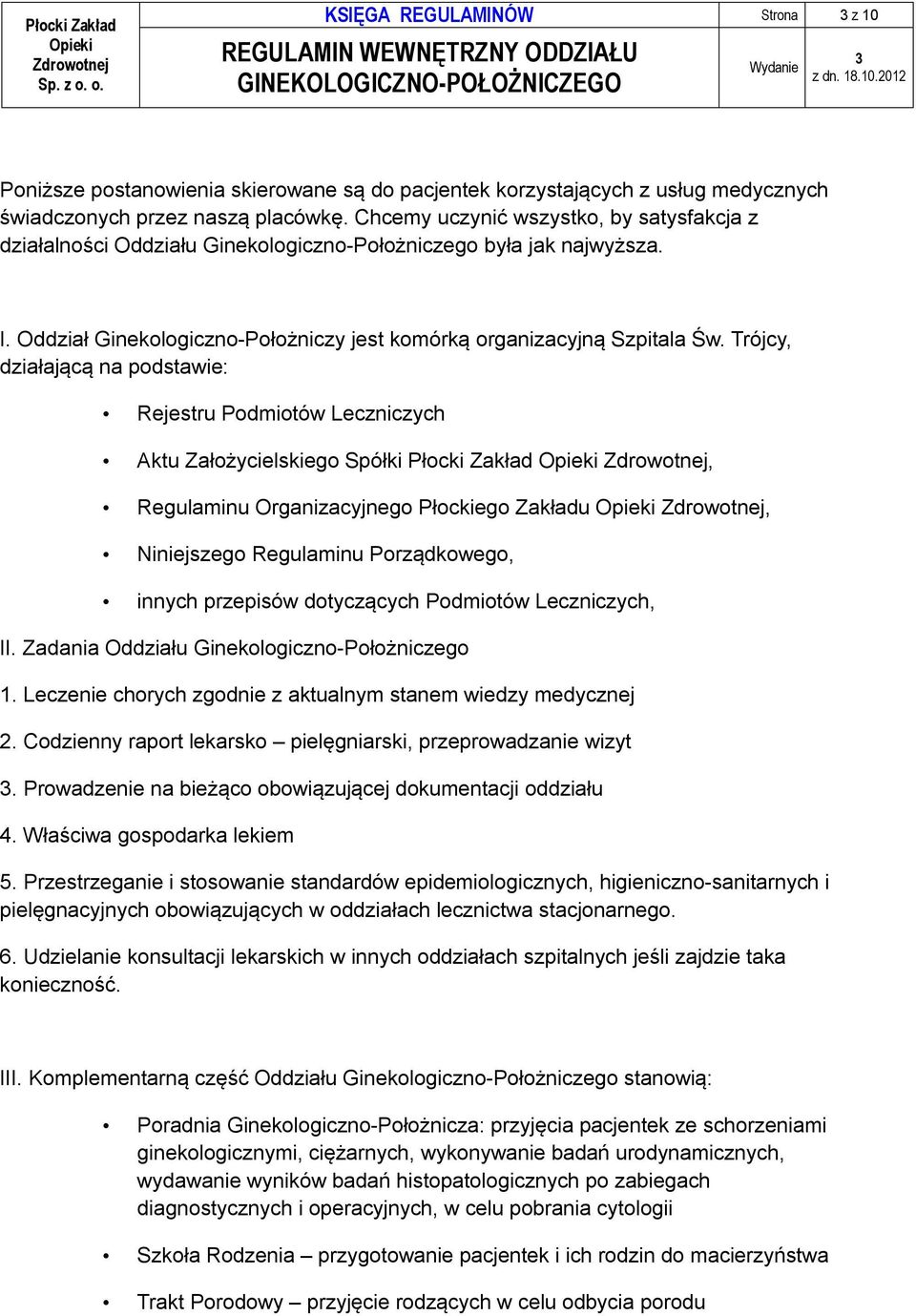 Trójcy, działającą na podstawie: Rejestru Podmiotów Leczniczych Aktu Założycielskiego Spółki Płocki Zakład, Regulaminu Organizacyjnego Płockiego Zakładu, Niniejszego Regulaminu Porządkowego, innych