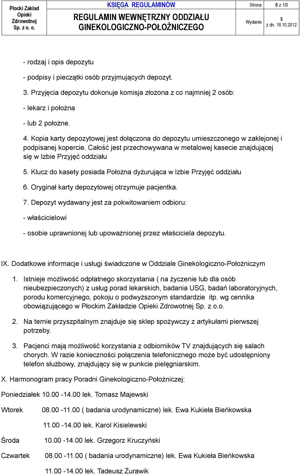 Kopia karty depozytowej jest dołączona do depozytu umieszczonego w zaklejonej i podpisanej kopercie. Całość jest przechowywana w metalowej kasecie znajdującej się w Izbie Przyjęć oddziału 5.