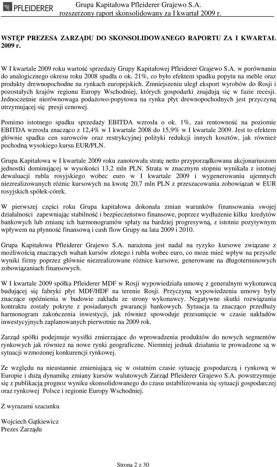 Zmniejszeniu uległ eksport wyrobów do Rosji i pozostałych krajów regionu Europy Wschodniej, których gospodarki znajdują się w fazie recesji.