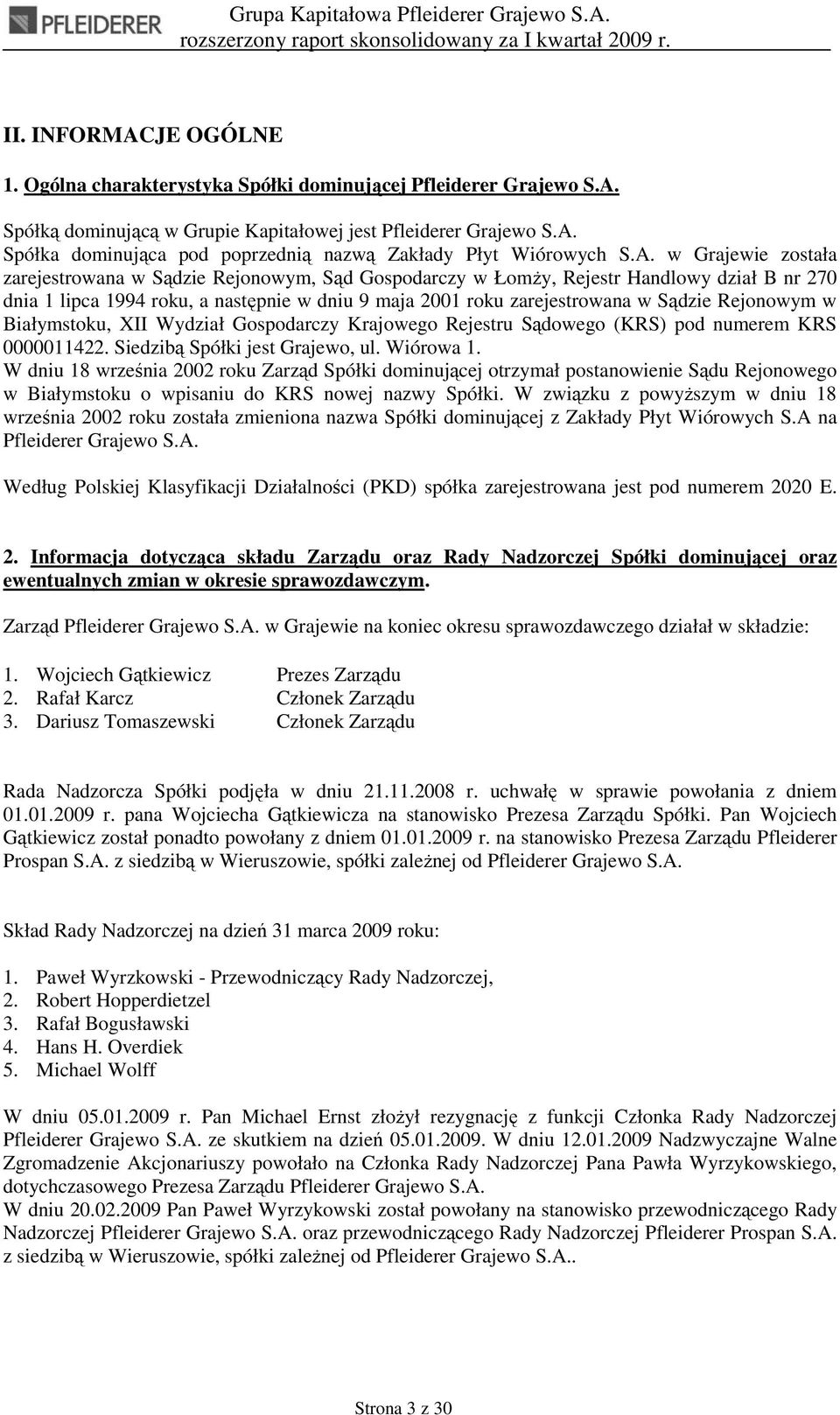 Rejonowym w Białymstoku, XII Wydział Gospodarczy Krajowego Rejestru Sądowego (KRS) pod numerem KRS 0000011422. Siedzibą Spółki jest Grajewo, ul. Wiórowa 1.