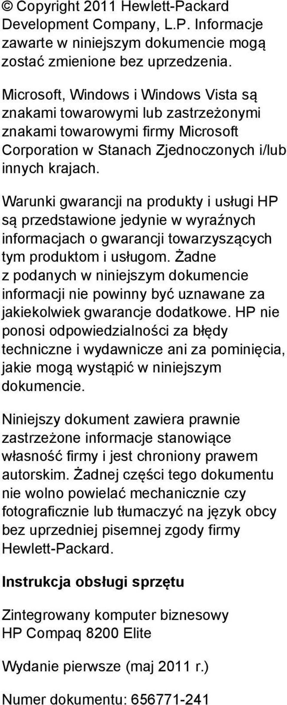 Warunki gwarancji na produkty i usługi HP są przedstawione jedynie w wyraźnych informacjach o gwarancji towarzyszących tym produktom i usługom.