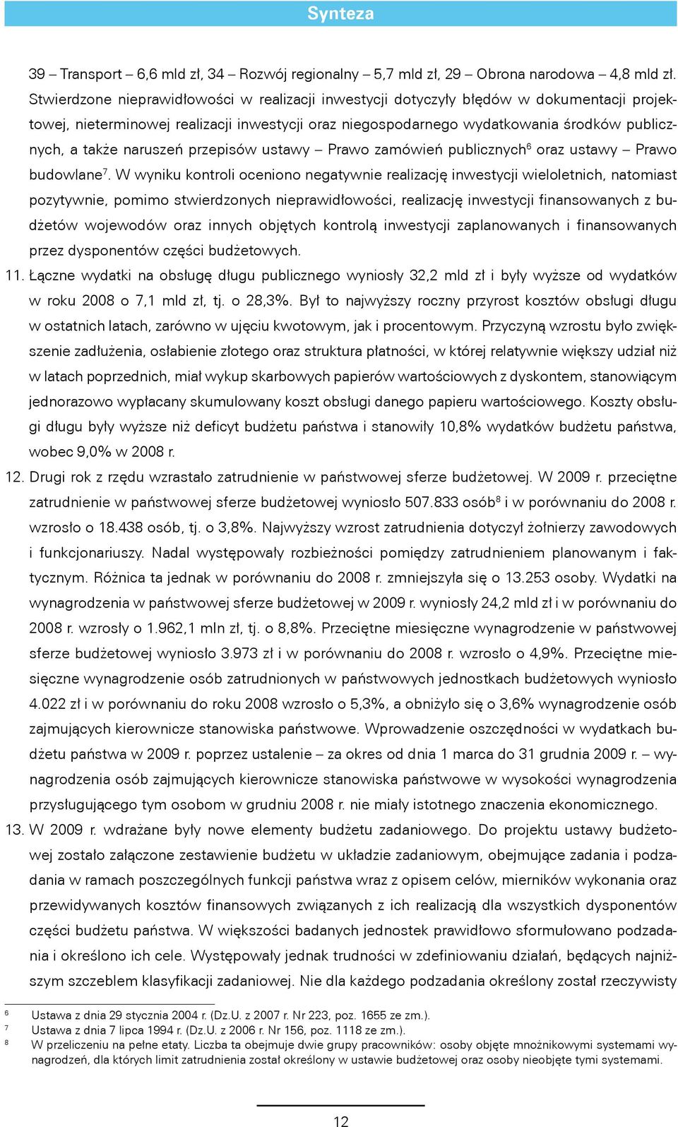 naruszeń przepisów ustawy Prawo zamówień publicznych 6 oraz ustawy Prawo budowlane 7.