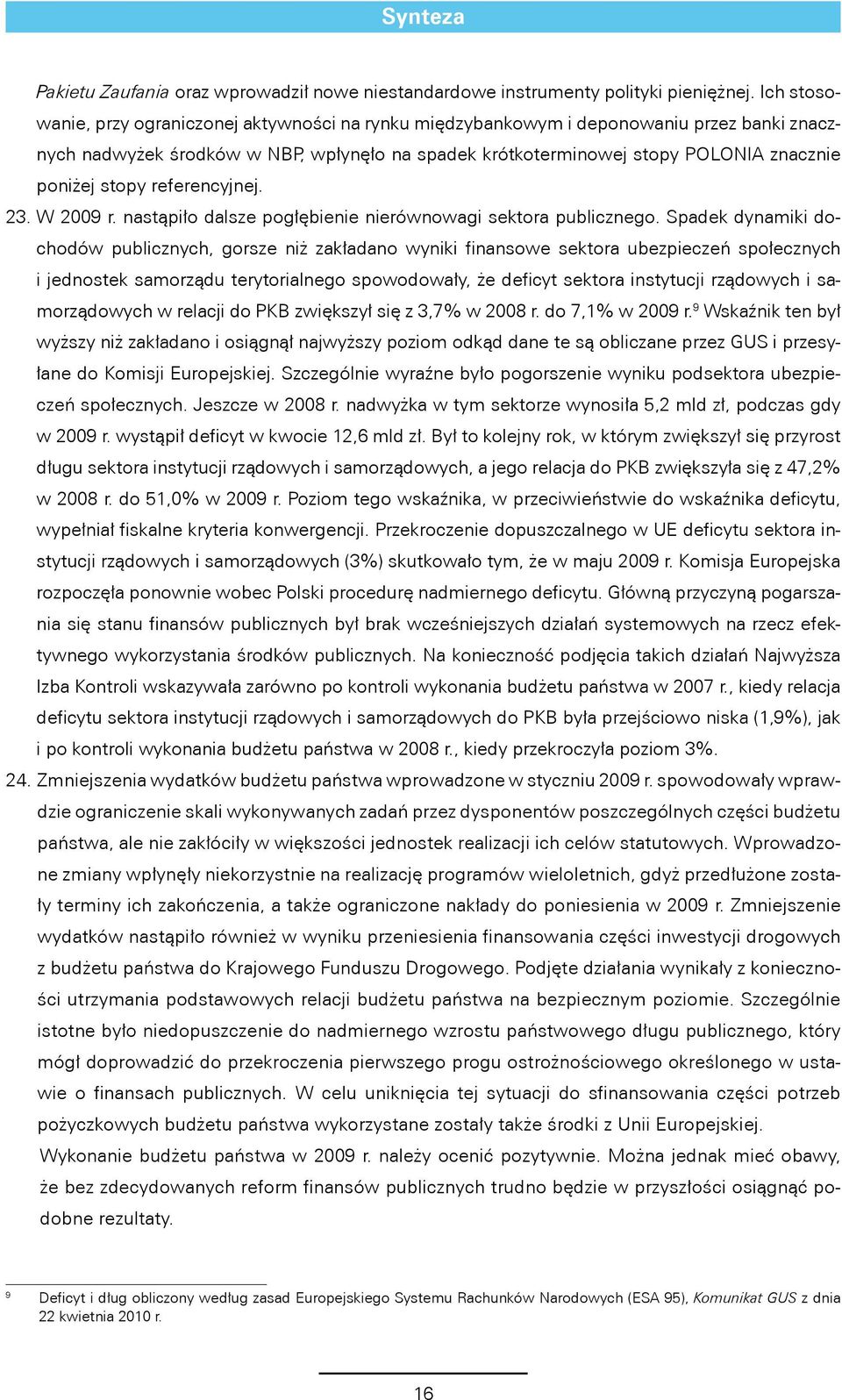 stopy referencyjnej. 23. W 2009 r. nastąpiło dalsze pogłębienie nierównowagi sektora publicznego.