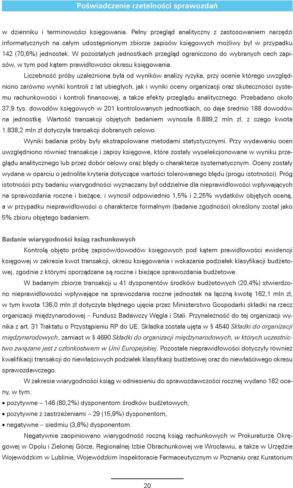 W pozostałych jednostkach przegląd ograniczono do wybranych cech zapisów, w tym pod kątem prawidłowości okresu księgowania.