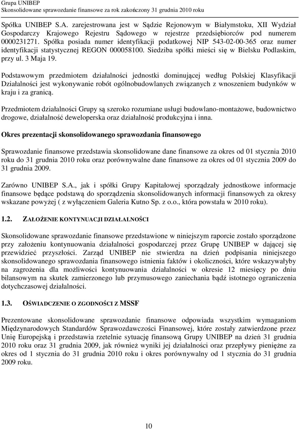 Podstawowym przedmiotem działalności jednostki dominującej według Polskiej Klasyfikacji Działalności jest wykonywanie robót ogólnobudowlanych związanych z wnoszeniem budynków w kraju i za granicą.