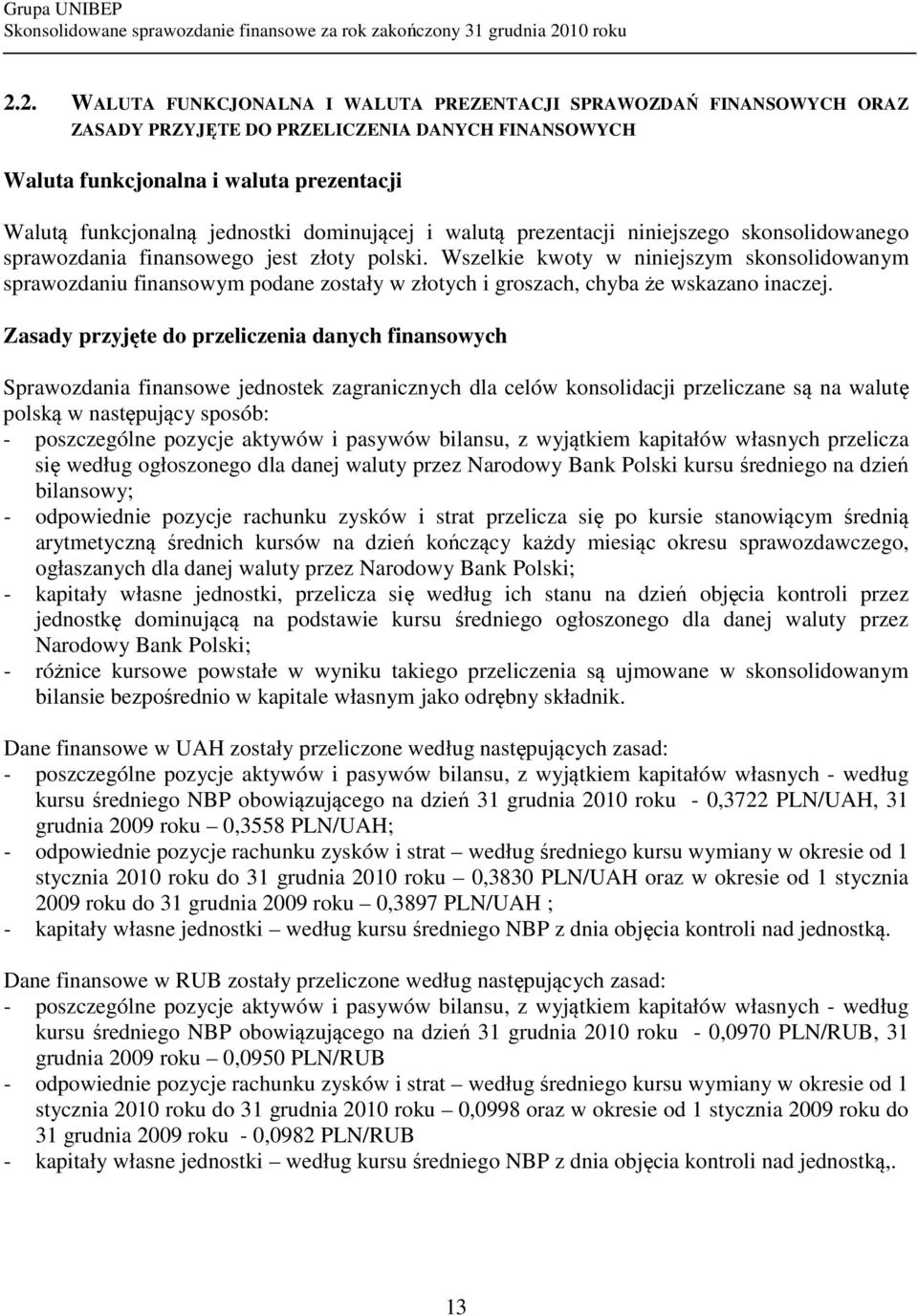 Wszelkie kwoty w niniejszym skonsolidowanym sprawozdaniu finansowym podane zostały w złotych i groszach, chyba że wskazano inaczej.