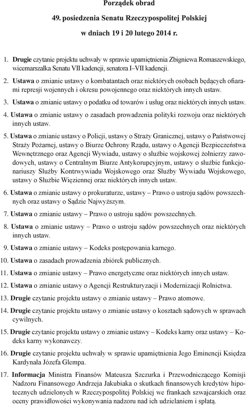 Ustawa o zmianie ustawy o Policji, ustawy o Straży Granicznej, ustawy o Państwowej Straży Pożarnej, ustawy o Biurze Ochrony Rządu, ustawy o Agencji Bezpieczeństwa Wewnętrznego oraz Agencji Wywiadu,