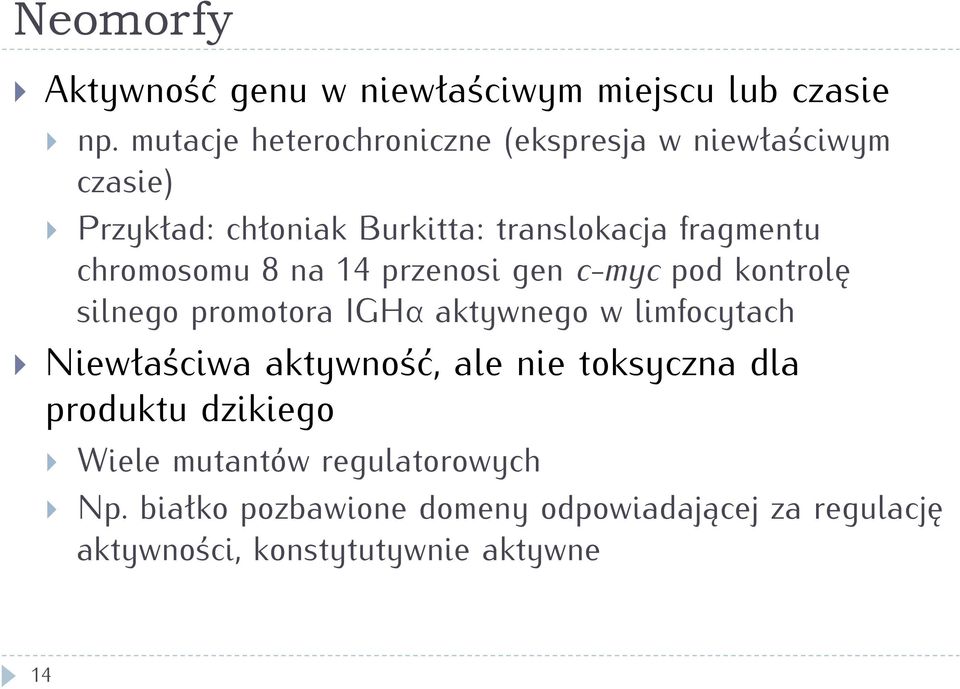 chromosomu 8 na 14 przenosi gen c-myc pod kontrolę silnego promotora IGHα aktywnego w limfocytach Niewłaściwa