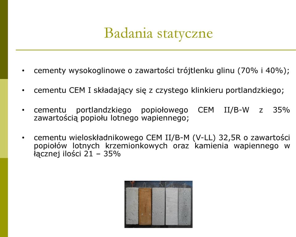 II/B-W z 35% zawartością popiołu lotnego wapiennego; cementu wieloskładnikowego CEM II/B-M