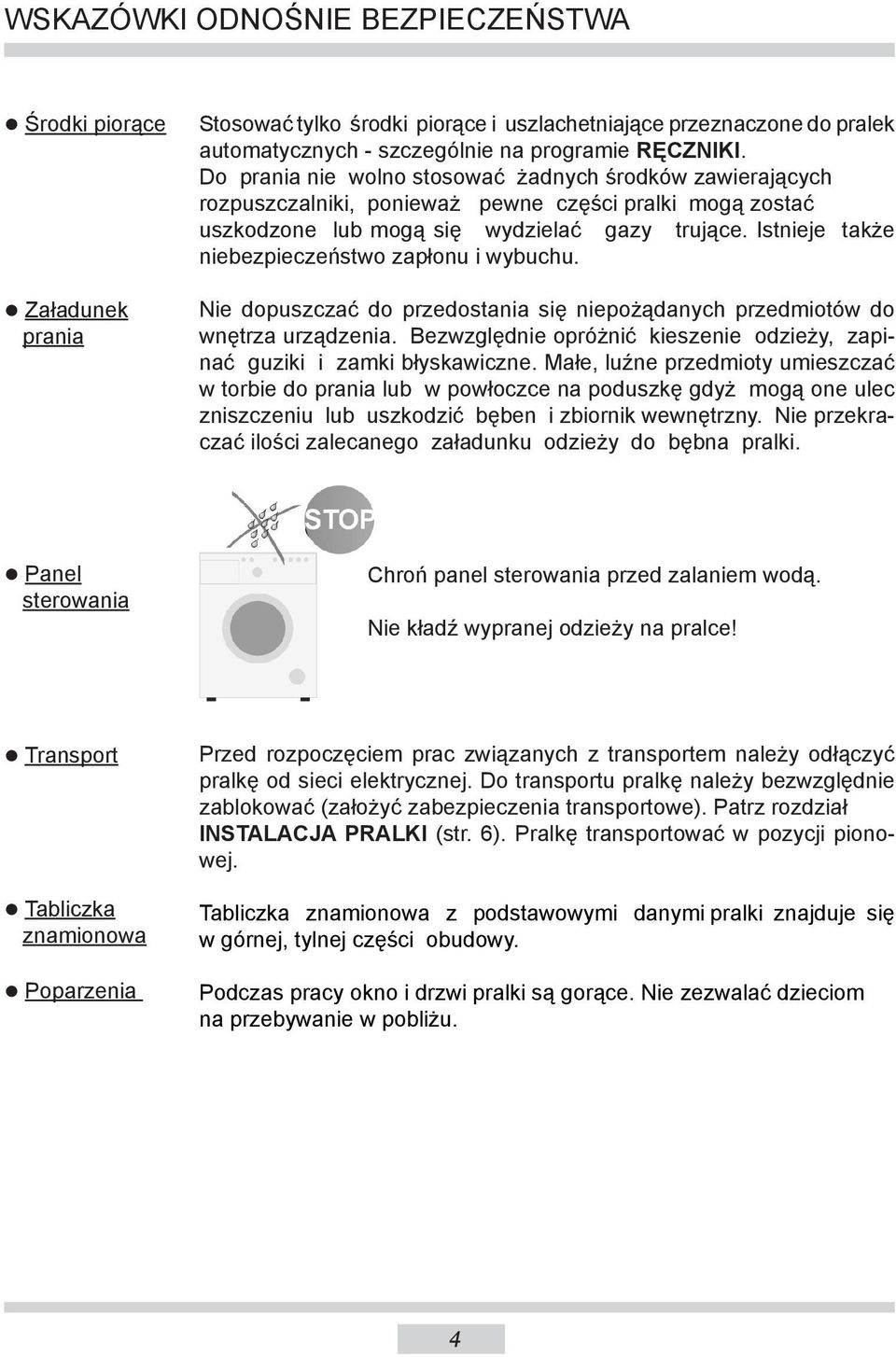 Ist nie je także nie bez pie czeń stwo zapłonu i wybuchu. Nie dopuszczać do przedostania się niepożądanych przedmiotów do wnętrza urzą dze nia.