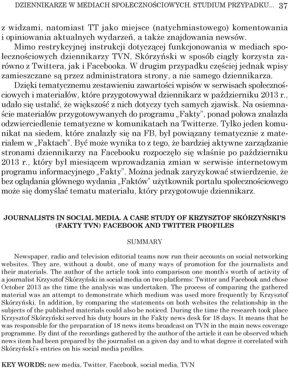 W drugim przypadku częściej jednak wpisy zamieszczane są przez administratora strony, a nie samego dziennikarza.