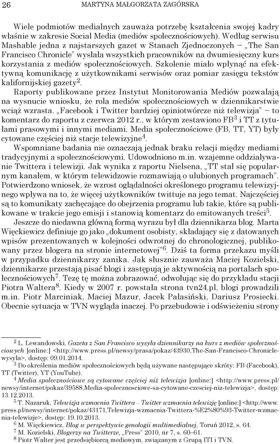 Szkolenie miało wpłynąć na efektywną komunikację z użytkownikami serwisów oraz pomiar zasięgu tekstów kalifornijskiej gazety 2.