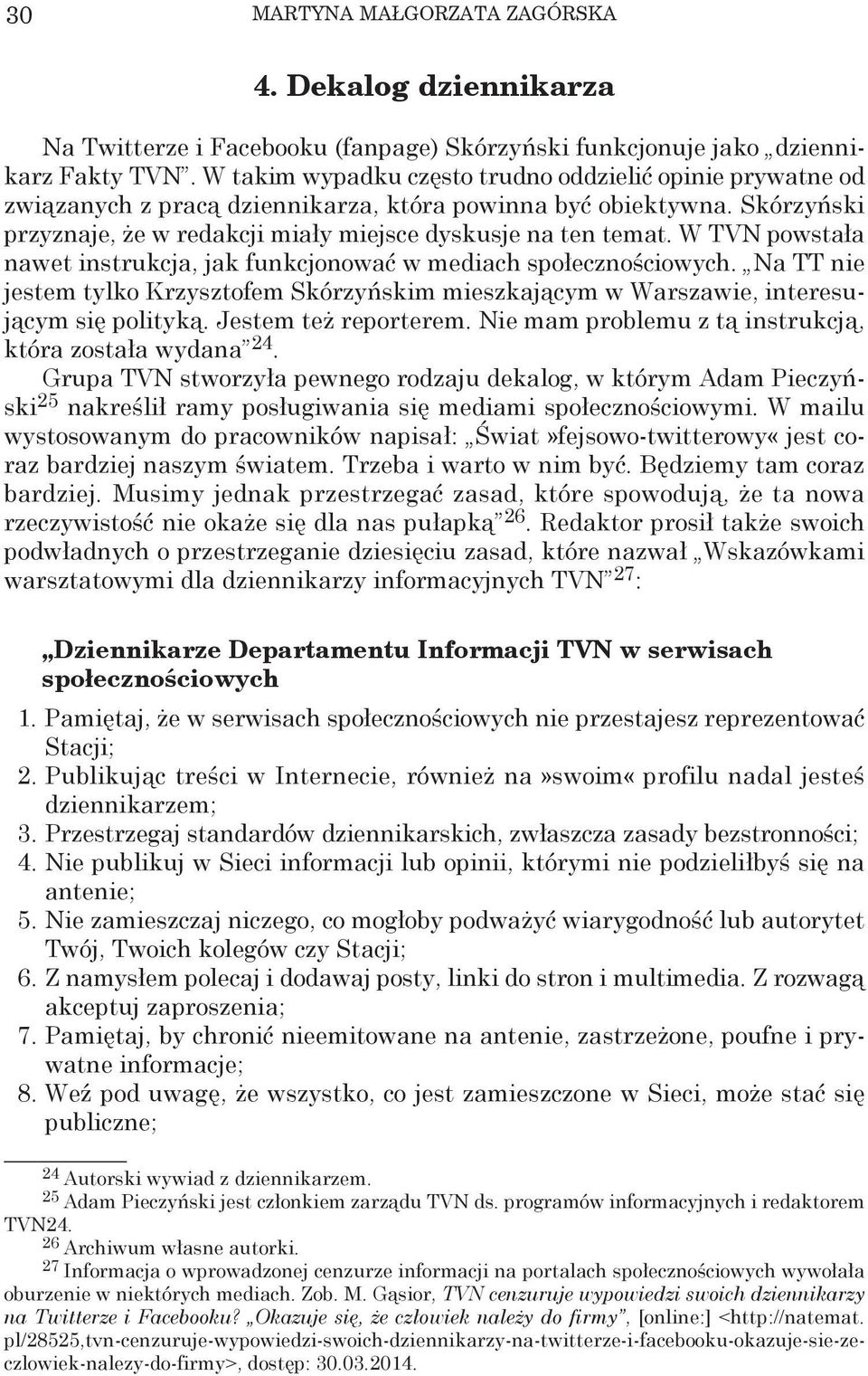 W TVN powstała nawet instrukcja, jak funkcjonować w mediach społecznościowych. Na TT nie jestem tylko Krzysztofem Skórzyńskim mieszkającym w Warszawie, interesującym się polityką.